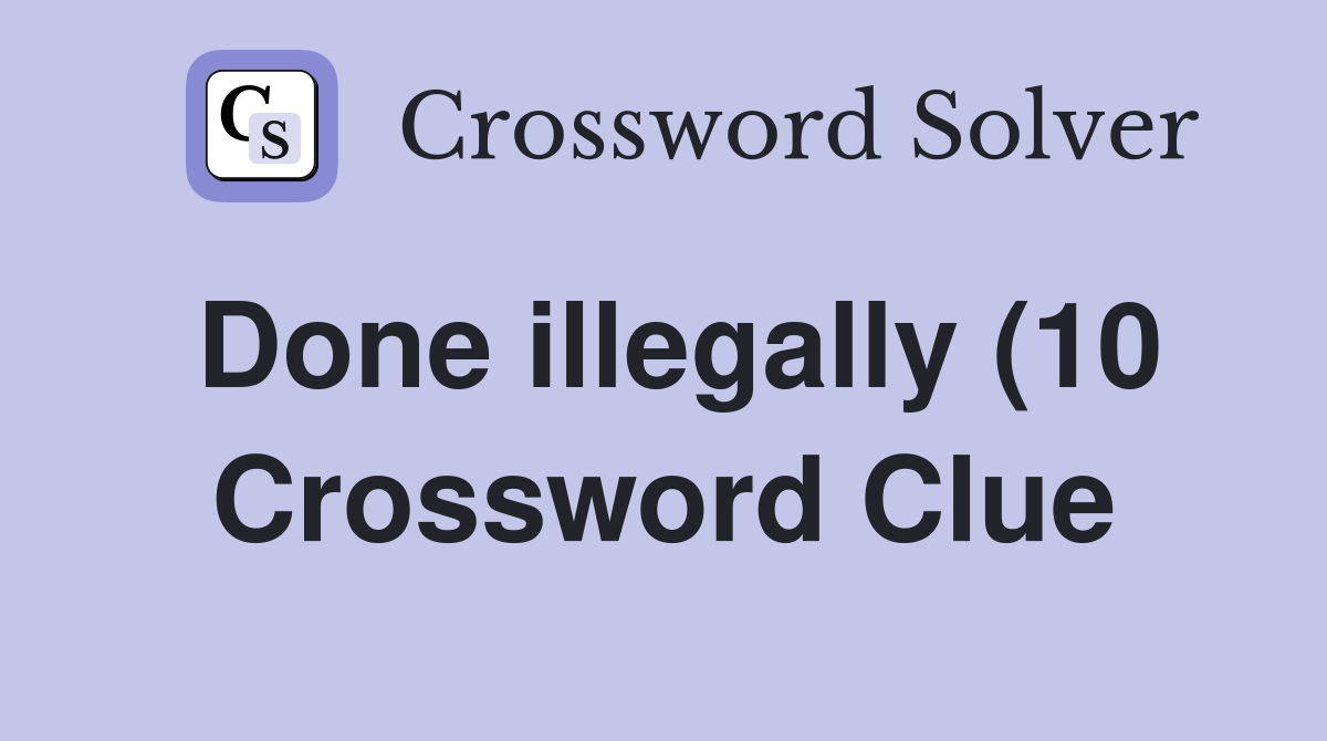 Done illegally (10) Crossword Clue Answers Crossword Solver Done illegally (10) Crossword Clue Answers Crossword Solver